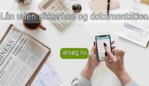 Lån uden sikkerhed og dokumentation